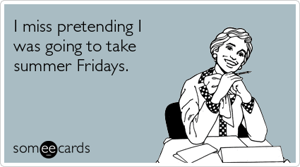 summer-fridays-fall-workplace-ecards-someecards